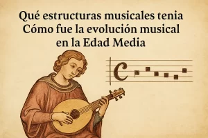 Qué estructuras musicales tenía la Edad Media y cómo fue su evolución musical