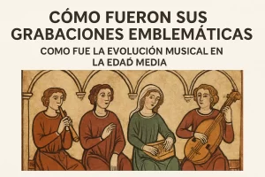 Cómo fueron sus grabaciones emblemáticas y la evolución musical en la Edad Media: guía completa