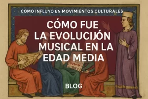 Cómo influyó la evolución musical en la Edad Media en los movimientos culturales: análisis completo