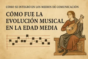 Cómo se integró en los medios de comunicación la evolución musical en la Edad Media: historia y desarrollo