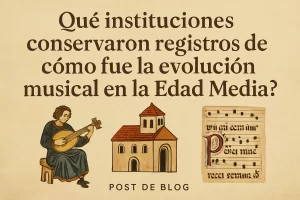 Qué Instituciones Conservaron Registros de la Evolución Musical en la Edad Media