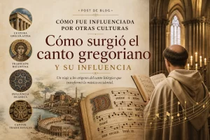 cómo fue influenciada por otras culturas Cómo surgió el canto gregoriano y su influencia